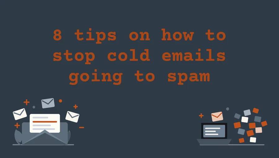 8 Tips on How to Stop Cold Emails Going to Spam